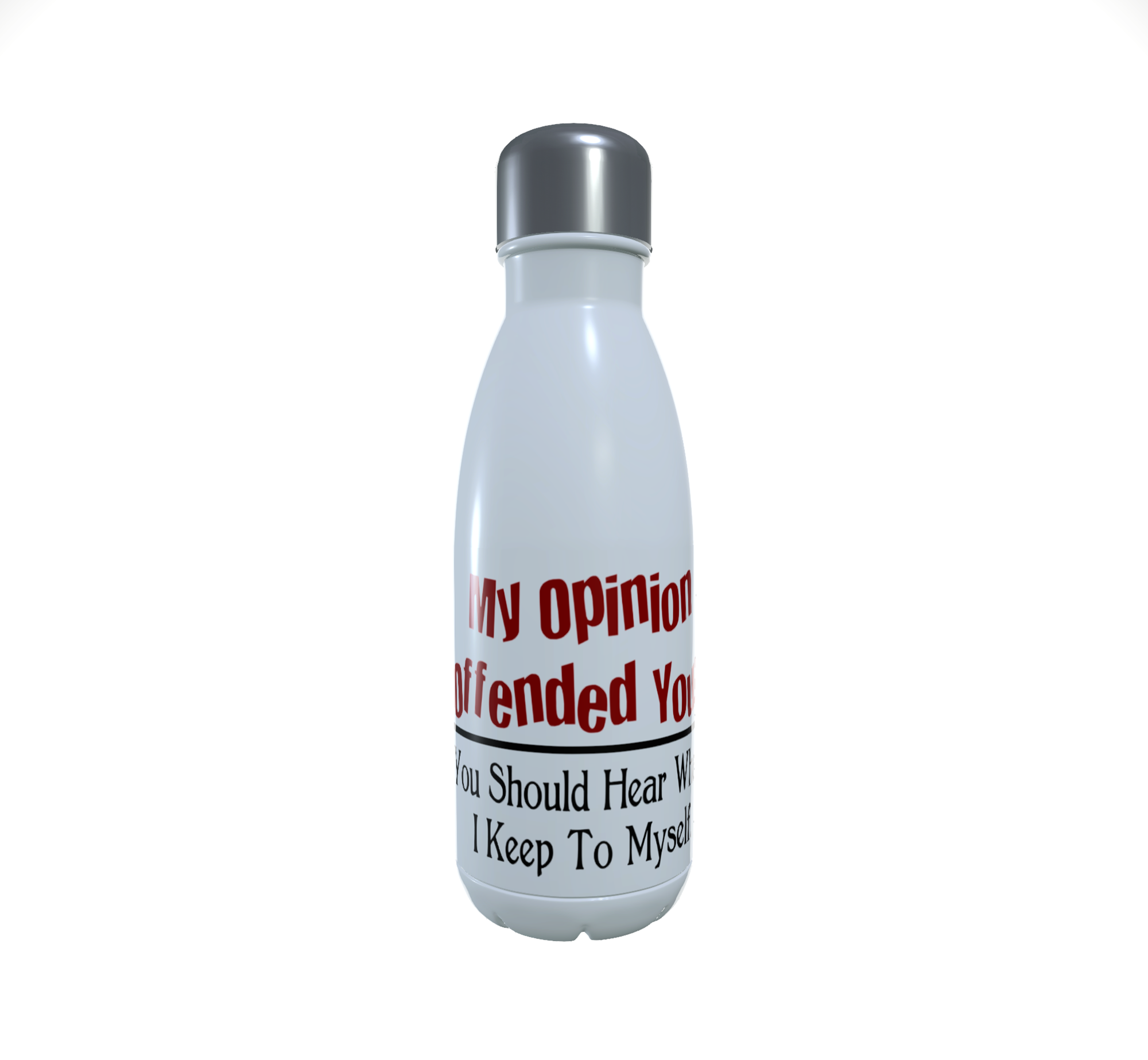 My Opinion Offended You? You Should Hear What - Water Bottle